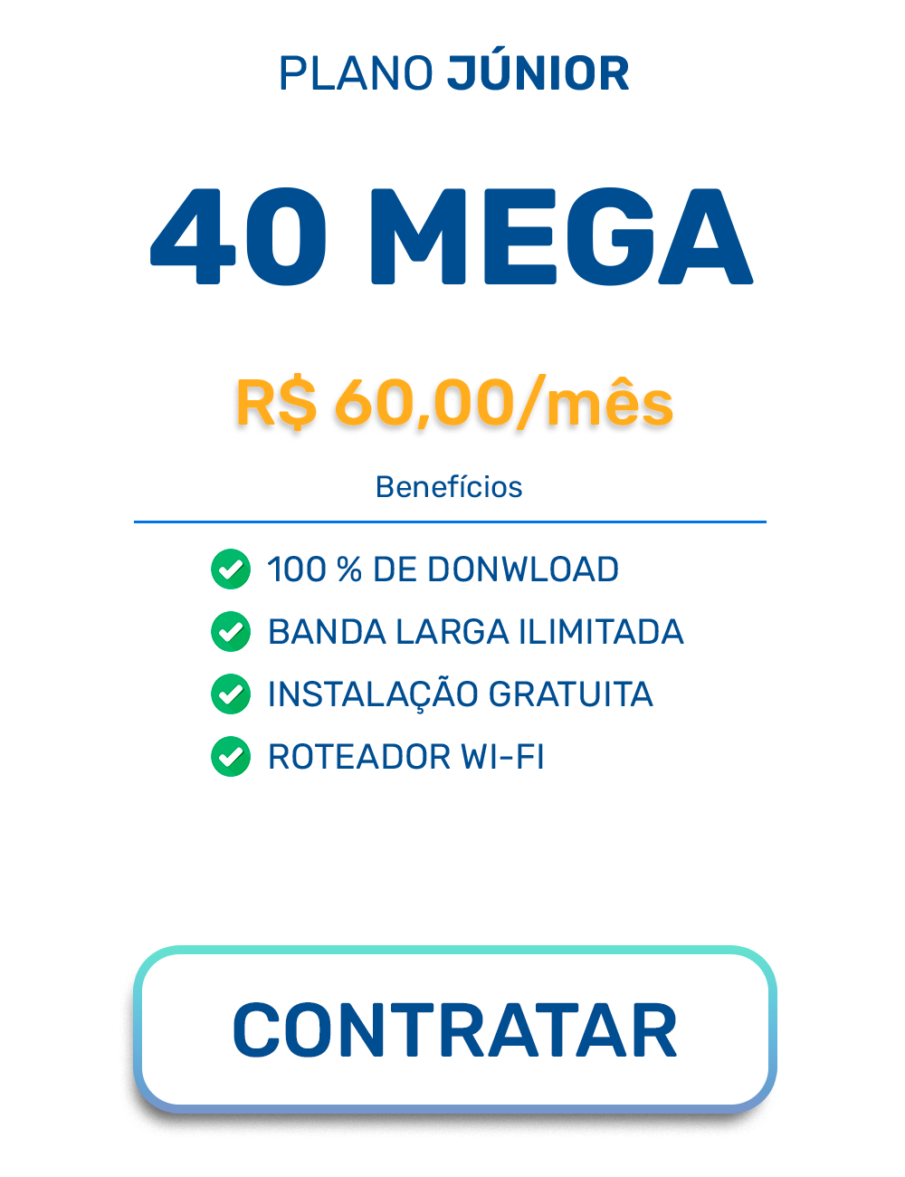 Planos pessoa física, JÚNIOR 40MB 100% DE DOWNLOAD BANDA LARGA ILIMITADA INSTALAÇÃO GRATUITA ROTEADOR WI-FI